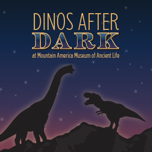 Dinos after dark, at the mountain america museum of ancient life