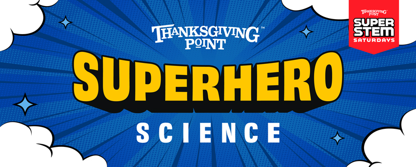 Thanksgiving Point Superhero Science